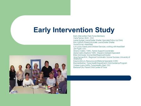 Early Intervention Study Early Intervention Task Force Members: Carla Tanner, Ed.D., CSC Leslie Gudgel, Laura Dester Shelter, Neonatal Follow Up Clinic.
