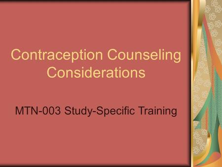 Contraception Counseling Considerations MTN-003 Study-Specific Training.