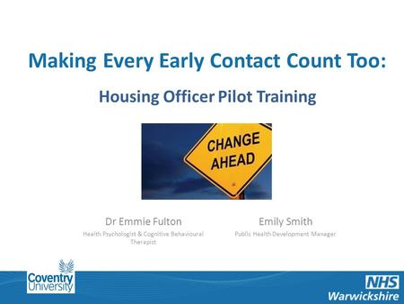 Making Every Contact Count: Making Every Early Contact Count Too: Housing Officer Pilot Training Dr Emmie Fulton Health Psychologist & Cognitive Behavioural.