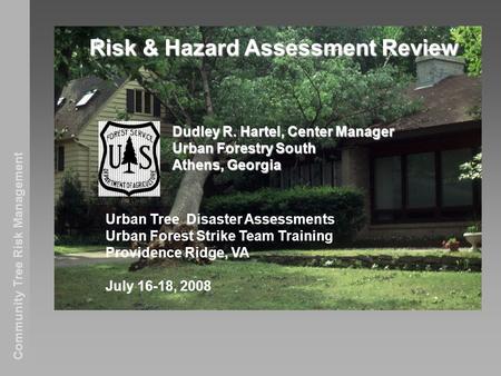 Community Tree Risk Management Risk & Hazard Assessment Review Dudley R. Hartel, Center Manager Urban Forestry South Athens, Georgia Urban Tree Disaster.