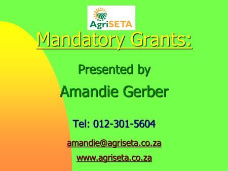 Mandatory Grants: Presented by Amandie Gerber Tel: 012-301-5604