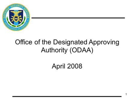 1 Office of the Designated Approving Authority (ODAA) April 2008.