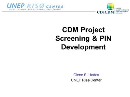Glenn S. Hodes UNEP Risø Center CDM Project Screening & PIN Development.