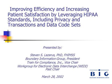 Improving Efficiency and Increasing Patient Satisfaction by Leveraging HIPAA Standards, Including Privacy and Transactions and Data Code Sets Presented.