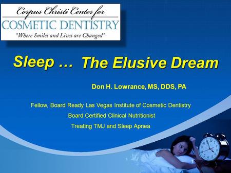 1 Company LOGO Don H. Lowrance, MS, DDS, PA Fellow, Board Ready Las Vegas Institute of Cosmetic Dentistry Board Certified Clinical Nutritionist Treating.
