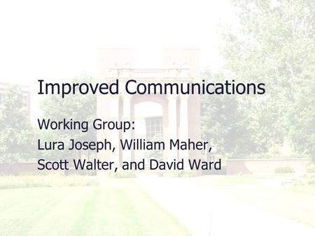 Improved Communications Working Group: Lura Joseph, William Maher, Scott Walter, and David Ward.