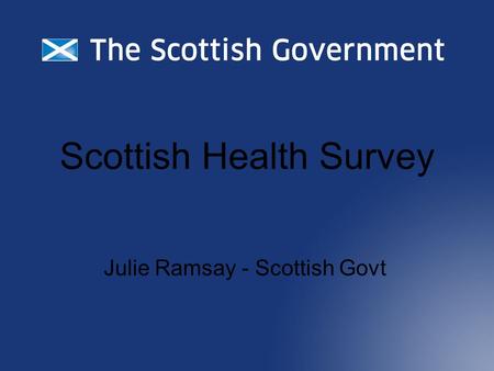 Scottish Health Survey Julie Ramsay - Scottish Govt.