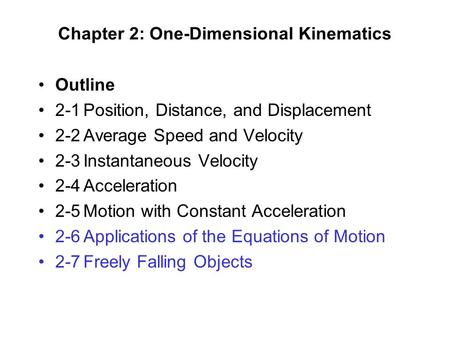 Chapter 2: One-Dimensional Kinematics Outline 2-1Position, Distance, and Displacement 2-2Average Speed and Velocity 2-3Instantaneous Velocity 2-4Acceleration.