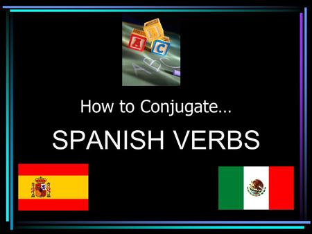 How to Conjugate… SPANISH VERBS First, let ’ s review the subject pronouns. yoIyo tú youtú usted youusted él heél ella sheella SingularPlural Person.