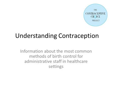 Understanding Contraception Information about the most common methods of birth control for administrative staff in healthcare settings.