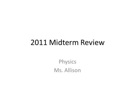 2011 Midterm Review Physics Ms. Allison. a.more. b.unchanged. c.less. An airplane flying into a head wind loses ground speed, and an airplane flying with.