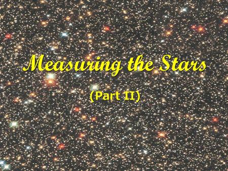 Measuring the Stars (Part II). A Quantitative Way to Characterize Stars: Color (Temperature) vs. Magnitude (Luminosity) Brighter Hotter.