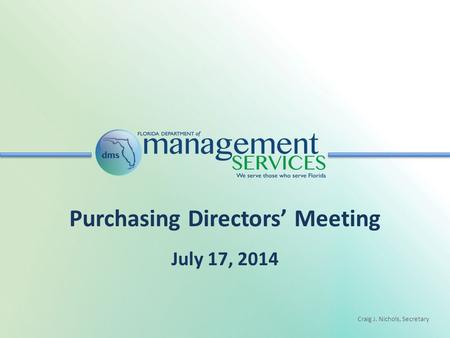 Craig J. Nichols, Secretary Purchasing Directors’ Meeting July 17, 2014.