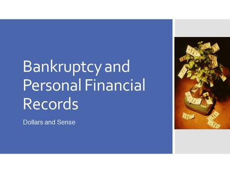 Bankruptcy and Personal Financial Records Dollars and Sense.