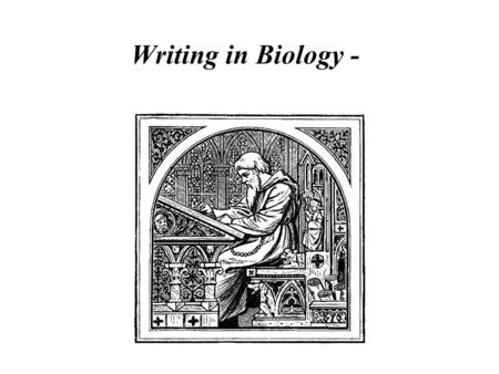 Writing in Biology -. Writing scientific papers Understanding how to do science is a powerful insight Communicating science is critical to success and.