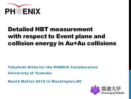 Detailed HBT measurement with respect to Event plane and collision energy in Au+Au collisions Takafumi Niida for the PHENIX Collaboration University of.