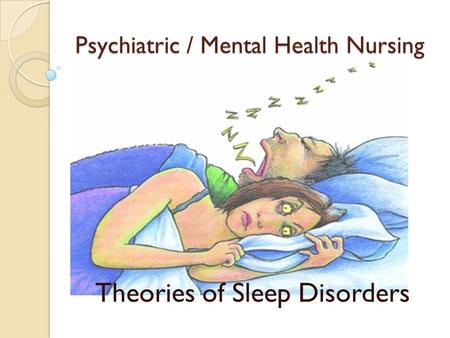 Psychiatric / Mental Health Nursing Theories of Sleep Disorders.