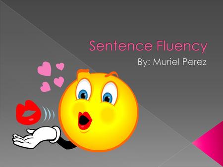 Sentence Fluency By: Muriel Perez.