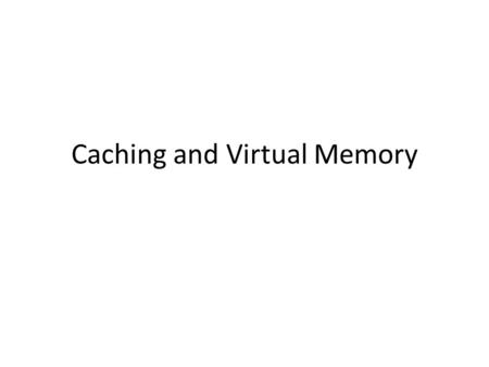 Caching and Virtual Memory. Main Points Cache concept – Hardware vs. software caches When caches work and when they don’t – Spatial/temporal locality.