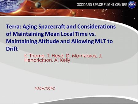 Terra: Aging Spacecraft and Considerations of Maintaining Mean LocalTime vs. Maintaining Altitude and Allowing MLT to Drift K. Thome, T. Heyd, D. Mantziaras,