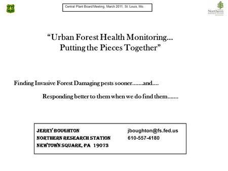 Finding Invasive Forest Damaging pests sooner…….and…. Responding better to them when we do find them……. Jerry Boughton Northern Research.