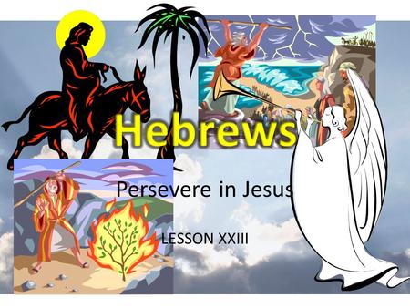 Persevere in Jesus LESSON XXIII. REVIEW Let Us Persevere in Christ.