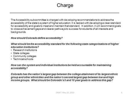 Charge 1 The Accessibility subcommittee is charged with developing recommendations to address the accessibility of the state’s system of higher education.