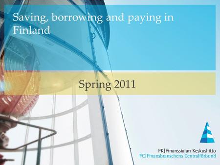 Saving, borrowing and paying in Finland Spring 2011.
