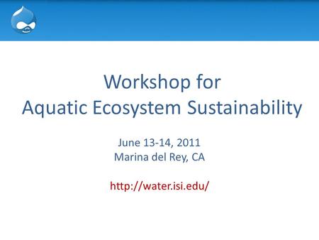 Workshop for Aquatic Ecosystem Sustainability June 13-14, 2011 Marina del Rey, CA