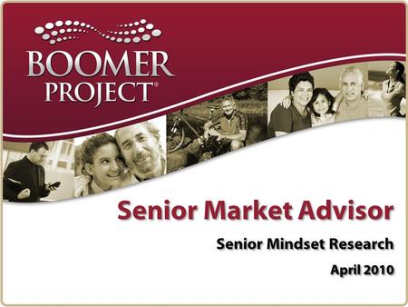 Senior Market Advisor Senior Mindset Research April 2010.