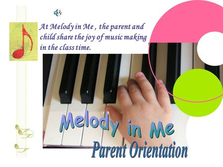 At Melody in Me, the parent and child share the joy of music making in the class time.