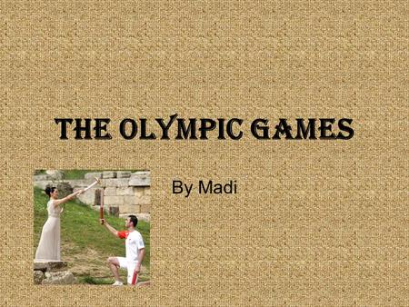 The Olympic Games By Madi. How it all started The Ancient Greek Olympics were a lot different than our Olympics now-a- days. The only people who were.