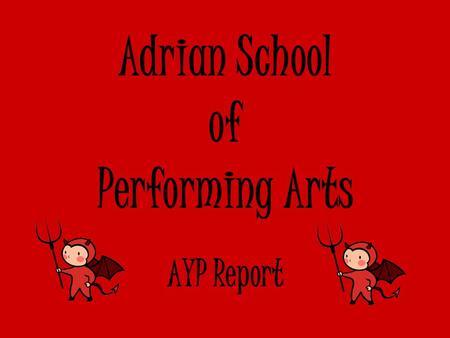 Adrian School of Performing Arts AYP Report. Trends Overall, the rate of students not meeting required criteria has increased over the past three years;