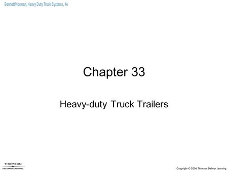 Chapter 33 Heavy-duty Truck Trailers. Objectives (1 of 2) Describe what is meant by semi-trailers and full trailers. Identify the various different tractor/trailer.