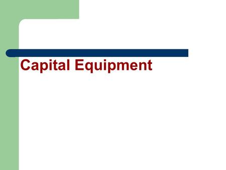 Capital Equipment. A Little History Years ago – Capitalized by System Then came the idea of Capitalizing by components Now we have come full circle and.