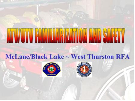 McLane/Black Lake ~ West Thurston RFA. Public Safety personnel are involved in numerous ATV accidents every year due to lack of familiarization with equipment.