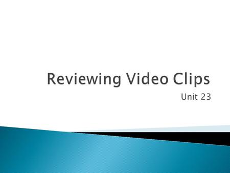 Unit 23.  Learn about target audience  Learn what makes a good video clip  Demonstrate an understanding of what makes a good video clip  Identify.