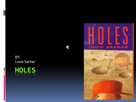 BY: Louis Sachar.  The main character in Holes is Stanley Yelnats. Stanley is a over weight kid and gets bullied about it. But one day he gets convicted.