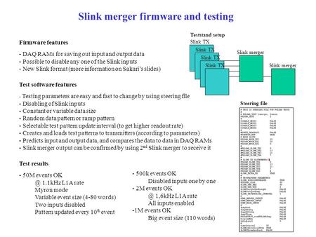 Slink TX Slink merger Teststand setup Slink merger firmware and testing Firmware features - DAQ RAMs for saving out input and output data - Possible to.