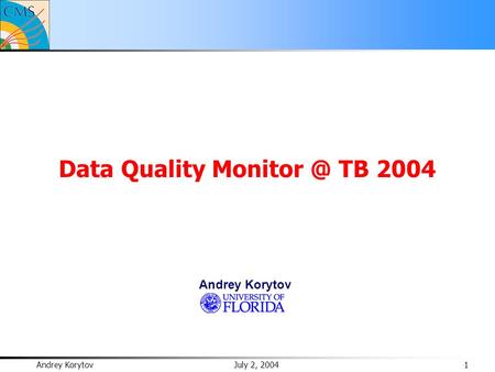 Andrey Korytov July 2, 2004 1 Data Quality TB 2004 Andrey Korytov.