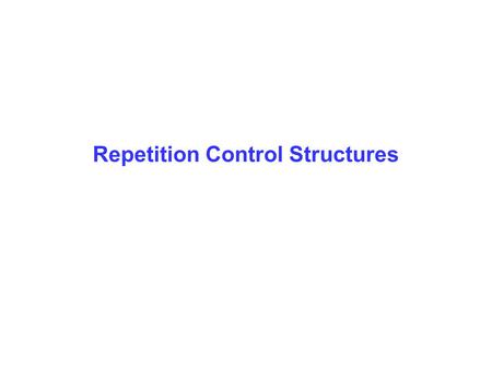 Repetition Control Structures