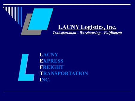 LACNY Logistics, Inc. Transportation – Warehousing – Fulfillment LACNY EXPRESS FREIGHT TRANSPORTATION INC.