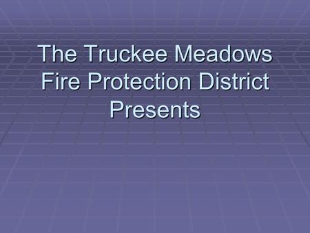 The Truckee Meadows Fire Protection District Presents.