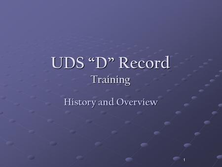 1 UDS “D” Record Training History and Overview. 2 Credits Project Manager – Julie Snyder UDS “D” Record Training Subcommittee James Hamilton (Home Ins.