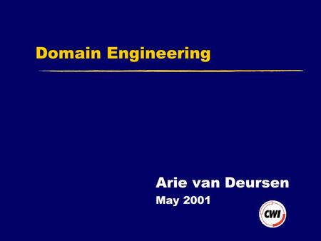 Domain Engineering Arie van Deursen May 2001. 2 Software Product Line  Group of products  sharing a common, managed set of features  to satisfy the.