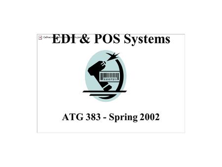 EDI & POS Systems ATG 383 - Spring 2002. When to adopt technology? “Things have to change to remain the same” What do we want to accomplish? –Lower costs.
