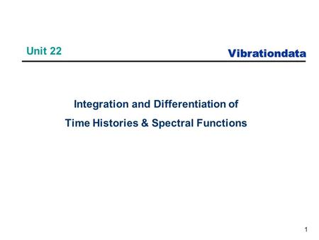 Vibrationdata 1 Unit 22 Integration and Differentiation of Time Histories & Spectral Functions.