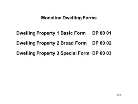 26-1 Monoline Dwelling Forms Dwelling Property 1 Basic FormDP 00 01 Dwelling Property 2 Broad FormDP 00 02 Dwelling Property 3 Special FormDP 00 03.