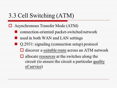3.3 Cell Switching (ATM) Asynchronous Transfer Mode (ATM)