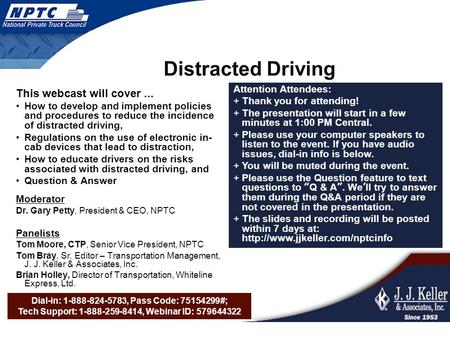Dial-in: 1-888-824-5783, Pass Code: 75154299#; Tech Support: 1-888-259-8414, Webinar ID: 579644322 Distracted Driving This webcast will cover... How to.